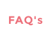 FAQ's